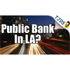 Los Angles Votes On Public Bank This Tuesday