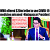 WHO Offered $20 million BRIBE to Destroy COVID-19 CURE Made by Madagascar, President Andry Rajoelina say