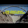 THE CRAZY MAN & THE HOOVER DAM