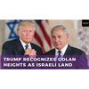 Why did Trump recognize the Golan Heights as Israeli territory?