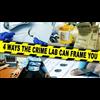 4 WAYS THE CRIME LAB CAN FRAME YOU