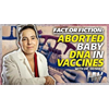 FACT OR FICTION: ABORTED BABY DNA IN VACCINES