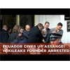 Ecuador gives up Assange. Wikileaks founder arrested in London