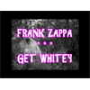 FRANK ZAPPA -- GET (((WHITEY)))