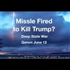 issile Fired to Kill Trump? Deep State War Qanon June 12