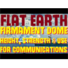 FLAT EARTH | FIRMAMENT DOME Height, Strength & Use For Communications REVEALED?!