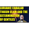 Lurianic Kabbalah, TIikkun Olam and the Extermination of the Gentiles