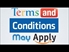Terms and Conditions May Apply