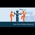 Are The Police Racist?