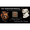 Conspiracy? Our Subverted History, Part 1 - Setting the Stage