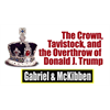 The Crown, Tavistock & the Overthrow of Donald J. Trump