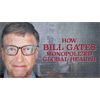MUST SEE: How Bill Gates Monopolized Global Health (The Corbett Report)
