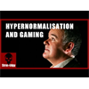 HyperNormalisation and Gaming